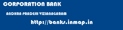 CORPORATION BANK  ANDHRA PRADESH VIZIANAGARAM    banks information 